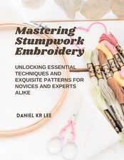 Mastering Stumpwork Embroidery: Unlocking Essential Techniques and Exquisite Pat