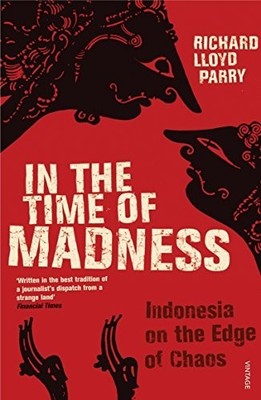 In The Time Of Madness: Indonesia on the Edge by Parry, Richard Lloyd 0099481456