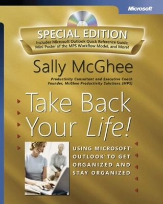 Take Back Your Life! : Using Microsoft  Outlook  to Get Organized