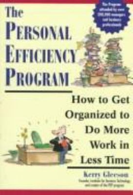 The Personal Efficiency Program: How to Get Organized to Do More Work in Less...