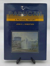 Paducah Kentucky 1830-198 PICTORIAL HISTORY By John E. L. Robertson Hardcover