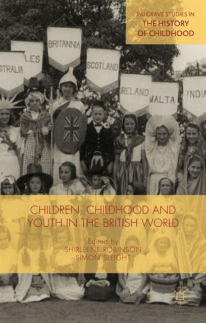 Children, Childhood and Youth in the British World (Hardback Book)