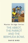 The Abbot, the Parrot and the Bermuda Bowl by David Bird (2016, Paperback)
