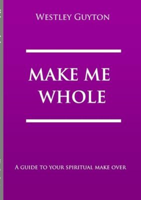 Make Me Whole by Westley Guyton (Paperback, 2012)