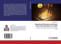 Industrial Workers And Their Class Structuration In India Anurag Dwivedi