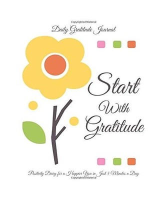 Start With Gratitude: Daily Gratitude Journal - Positivity Diary for a Happier Y