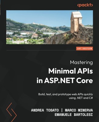 Mastering Minimal APIs in ASP.NET Core: Build, test, and prototype.. PAPERBAC...