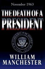 The Death of a President: November 20-November 25 by William Raymond Manchester