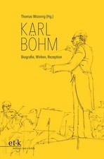 Karl Böhm - Biografie, Wirken, Rezeption Wozonig, Thomas:
