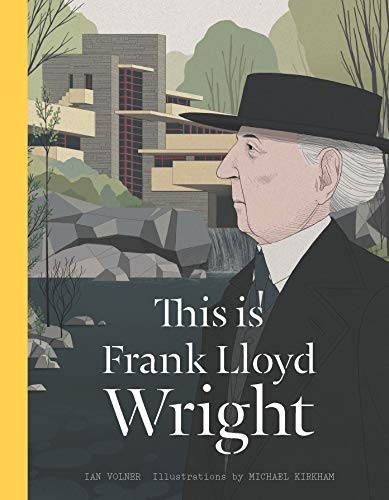 This is Frank Lloyd Wright By Ian Volner, Michael Kirkham
