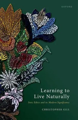 Learning to Live Naturally | Stoic Ethics and Its Modern Significance | Gill