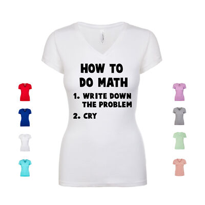How To Do Math Write Down Problem Cry mathematics teacher Women's V Neck Shirt