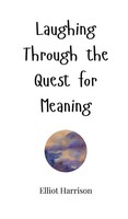 Elliot Harrison | Laughing Through The Quest For Meaning | Buch | Englisch
