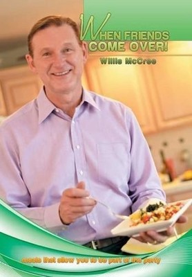 When Friends Come Over!: Meals That Allow You to Be Part of the Party by Willis