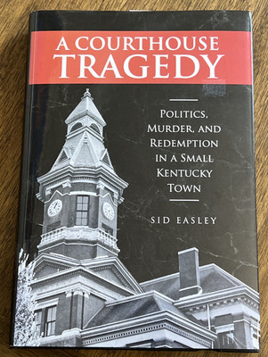 A Courthouse Tragedy *SIGNED! By Sid Easley HC/DJ Book (Kentucky, True Crime)