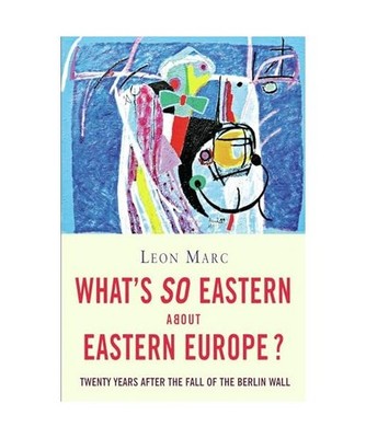 What's So Eastern about Eastern Europe?: Twenty Years After the Fall of the Berl