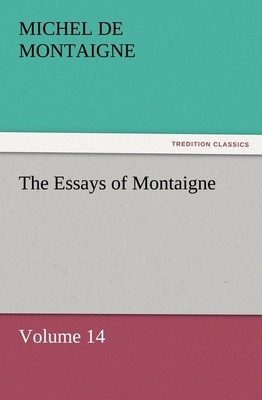 The Essays of Montaigne - Volume 14 Michel De Montaigne