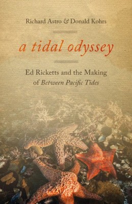 A Tidal Odyssey: Ed Ricketts and the Making of Between Pacific Tides [Paperback]