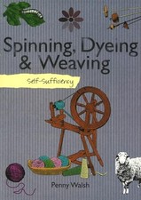 Spinning, Dyeing and Weaving (Self Sufficiency) by Penny Walsh Paperback Book