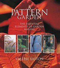 A Pattern Garden : The Essential Elements of Garden Making Valeri