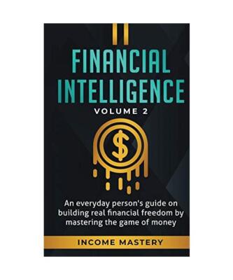 Financial Intelligence: An Everyday Person's Guide on Building Real Financial Fr