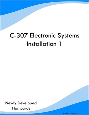 C-307 Electronic Systems Installation 1 Study Guide Prep Flashcards