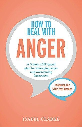 How to Deal with Anger: A 5-step, CBT-based plan for... - Clarke, Isabel