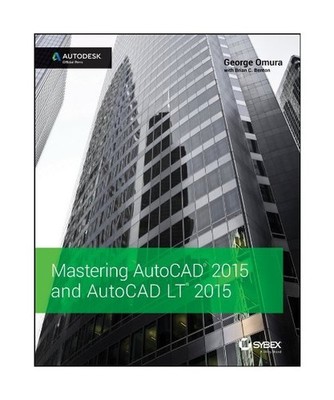 Mastering AutoCAD 2015 and AutoCAD LT 2015, George Omura