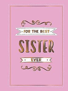 For the Best Sister Ever: The Perfect Gift to Give to Yo... | Buch | Zustand gut