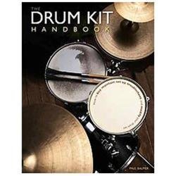 The Drum Kit Handbook: How to Buy, Maintain, Set Up, Troubleshoot, and Modify Y