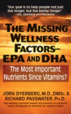 The Missing Wellness Factors: EPA and Dha : The Most Important Nu
