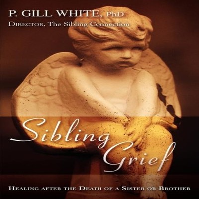 Sibling GriefHealing After the Death of a Sister or Brother P Gil