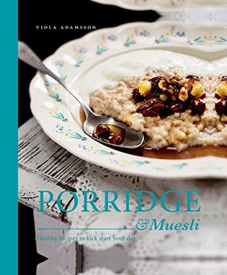 Porridge & Muesli: Healthy Recipes to Kick Start... by Viola Adamsson 1910496294