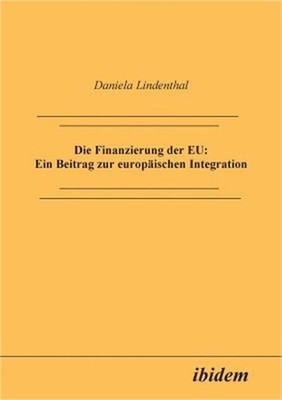 Die Finanzierung der EU: Ein Beitrag zur europ�ischen Integration. (Paperback or