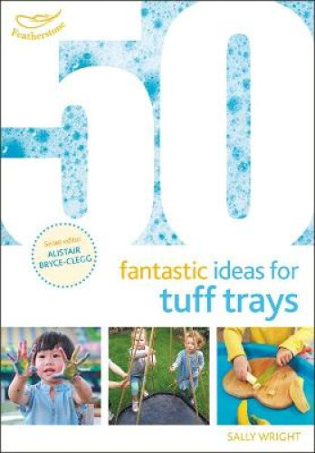Thumbnail - 50 Fantastic Ideas For Tuff Trays (50 Fantastic Ideas) By Sally Wright