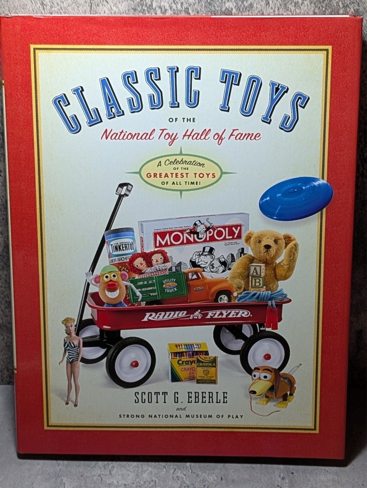 Classic Toys of the National Toy Hall of Fame: Celebrating the Greatest Toys