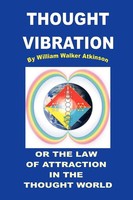 Thought Vibration Or The Law Of Attraction In The Thought World Atkinson Buch