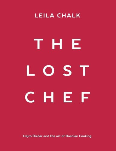 Thumbnail - The Lost Chef: Hajro Dizdar And The Art Of Bosnian Cooking By Leila