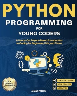 Python Programming for Young Coders: A Hands-On, Project-Based Introduction to,