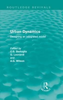 Urban Dynamics : Designing an Integrated Model, Hardcover by Bertuglia, C. S....