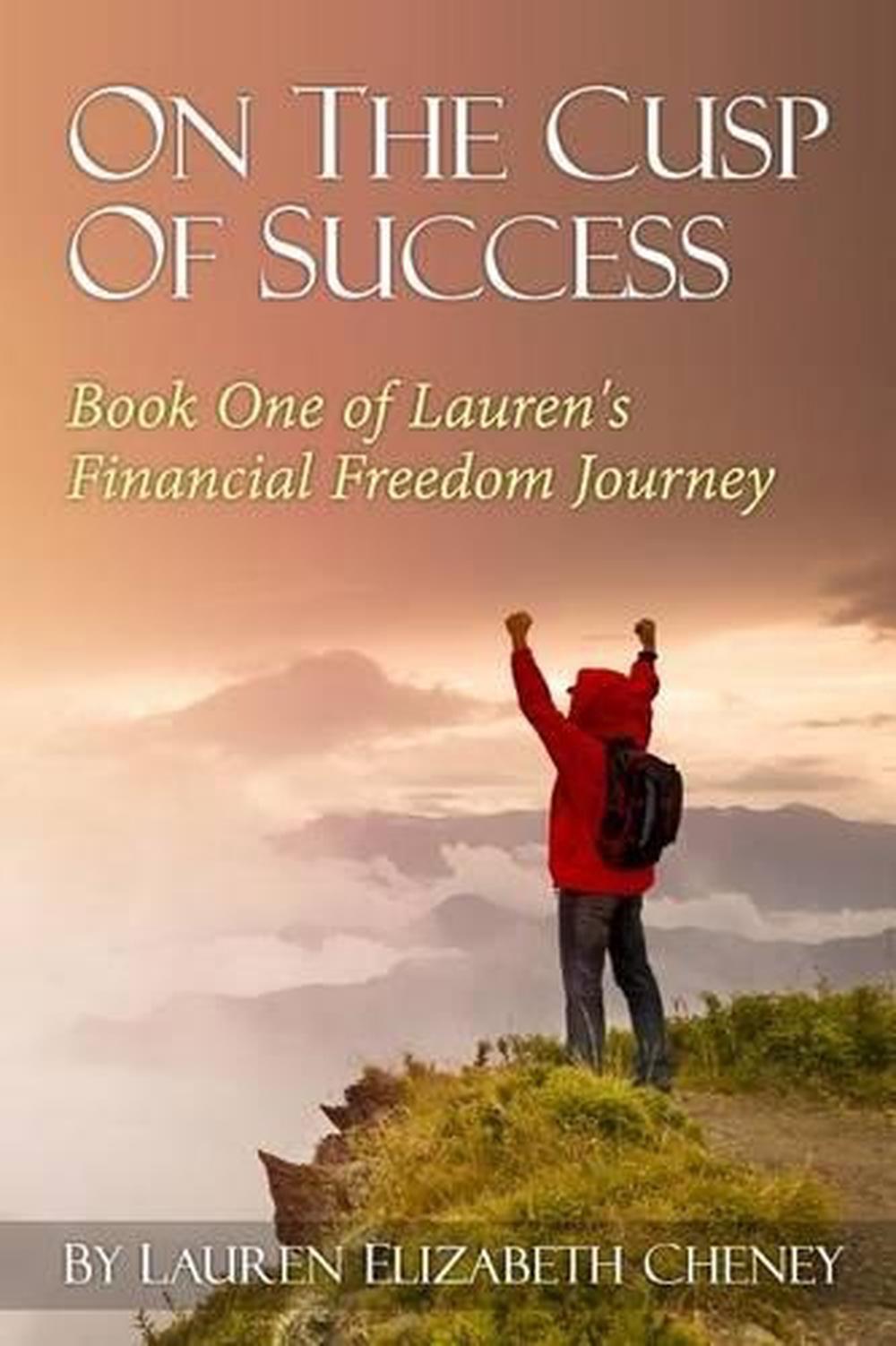 On the Cusp of Success: Book 1 of Lauren's Financial Freedom Journey by Lauren E