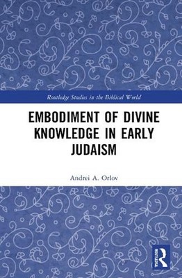 Embodiment of Divine Knowledge in Early Judaism by Andrei A. Orlov (English) Har