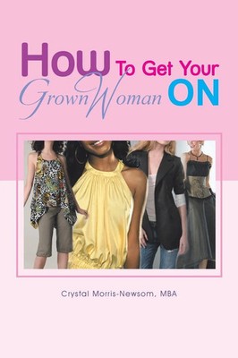 Crystal Morris-Newsom Mba | How to Get Your Grown Woman On | Taschenbuch (2011)
