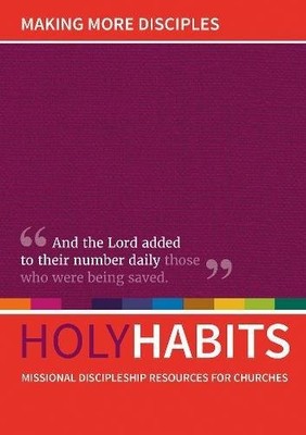 Holy Habits: Making More Disciples: Missional discipleship resou