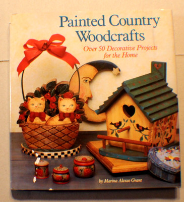 Painted Country Woodcrafts 50+ Decorative Projects 1993 1st  Printing  Grant