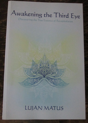 Awakening the Third Eye Discovering the True Essence of Recapitulation New Book