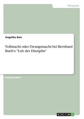 Bals - Vollmacht oder Zwangsmacht bei Bernhard Bueb's Lob der Diszipl - X555z