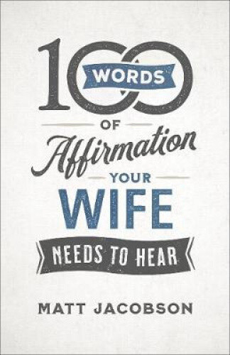 Thumbnail - 100 Words Of Affirmation Your Wife Needs To Hear By Jacobson, Matt