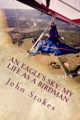 An Eagle's Sky: My Life As A Birdman: How I Helped A One-Winged Eagle Fly A...