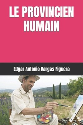 Le Provincien Humain by Edgar Antonio Vargas Figuera (French) Paperback Book